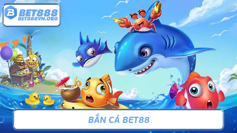 Bắn Cá Bet88 - Game Bắn Cá Online HOT Nhất 2024